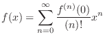 $\displaystyle f(x) = \sum_{n=0}^{\infty}\frac{f^{(n)}(0)}{(n)!}x^{n}$
