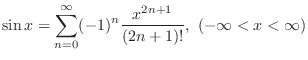 $\displaystyle{\sin{x} = \sum_{n=0}^{\infty}(-1)^{n}\frac{x^{2n+1}}{(2n + 1)!}},  (-\infty < x < \infty)$