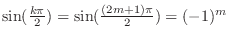 $\sin(\frac{k\pi}{2}) = \sin(\frac{(2m+1)\pi}{2}) = (-1)^m$