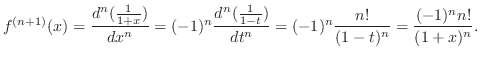 $\displaystyle f^{(n+1)}(x) = \frac{d^{n}(\frac{1}{1+x})}{dx^n} = (-1)^n \frac{d^n (\frac{1}{1-t})}{dt^n} = (-1)^n \frac{n!}{(1-t)^n} = \frac{(-1)^n n!}{(1+x)^n}.$