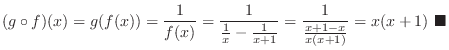 $\displaystyle (g \circ f)(x) = g(f(x)) = \frac{1}{f(x)} = \frac{1}{\frac{1}{x} ...
...1}{x+1}} = \frac{1}{\frac{x+1 - x}{x(x+1)}} = x(x+1)\ensuremath{ \blacksquare}$