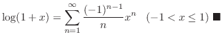 $\displaystyle \log(1+x) = \sum_{n=1}^{\infty}\frac{(-1)^{n-1}}{n}x^n\hskip 0.3cm (-1 < x \leq 1) \ensuremath{ \blacksquare}$