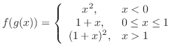 $\displaystyle f(g(x)) = \left\{\begin{array}{cl}
x^2, & x < 0\\
1 + x, & 0 \leq x \leq 1\\
(1+x)^2, & x > 1
\end{array} \right. $