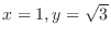 $x = 1, y = \sqrt{3}$