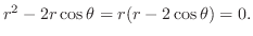 $r^2 - 2r\cos{\theta} = r(r - 2\cos{\theta}) = 0.$