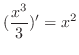 $\displaystyle{(\frac{x^{3}}{3})^{\prime} = x^{2}}$