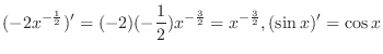 $\displaystyle{(-2x^{-\frac{1}{2}})' = (-2)(-\frac{1}{2})x^{-\frac{3}{2}} = x^{-\frac{3}{2}}, (\sin{x})' = \cos{x}}$