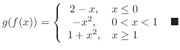 $\displaystyle g(f(x)) = \left\{\begin{array}{cl}
2-x, & x \leq 0\\
-x^2, & 0 < x < 1\\
1 + x^2, & x \geq 1
\end{array} \right. \ensuremath{ \blacksquare}$