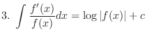 $\displaystyle{3.  \int \frac{f'(x)}{f(x)}dx = \log\vert f(x)\vert + c}$