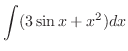 $\displaystyle \int(3\sin{x} + x^2)dx$