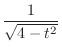 $\displaystyle{\frac{1}{\sqrt{4 - t^2}}}$