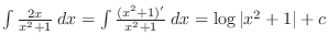 $\int \frac{2x}{x^2 + 1}\:dx = \int \frac{(x^2+1)'}{x^2 + 1}\:dx = \log\vert x^2 + 1\vert + c$