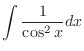 $\displaystyle{\int \frac{1}{\cos^{2}x} dx}$