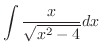 $\displaystyle \int \frac{x}{\sqrt{x^2 - 4}}dx$