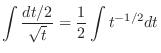 $\displaystyle \int \frac{dt/2}{\sqrt{t}} = \frac{1}{2}\int t^{-1/2}dt$