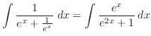 $\displaystyle \int \frac{1}{e^{x} + \frac{1}{e^{x}}}\:dx= \int \frac{e^{x}}{e^{2x} + 1}\:dx$