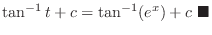 $\displaystyle \tan^{-1}{t} + c = \tan^{-1}(e^{x}) + c\ensuremath{ \blacksquare}$