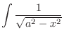 $\displaystyle{\int \frac{1}{\sqrt{a^2 - x^2}}}$