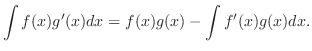 $\displaystyle \int f(x)g'(x)dx = f(x)g(x) - \int f'(x)g(x)dx. $