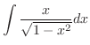 $\displaystyle \int \frac{x}{\sqrt{1-x^{2}}}dx$