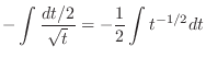 $\displaystyle -\int \frac{dt/2}{\sqrt{t}} = -\frac{1}{2}\int t^{-1/2} dt$