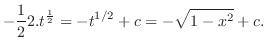 $\displaystyle - \frac{1}{2}2. t^{\frac{1}{2}} = - t^{1/2} + c = - \sqrt{1 - x^2} + c.$