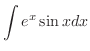 $\displaystyle{\int e^{x}\sin{x}dx}$