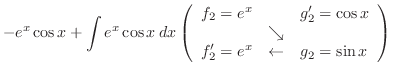 $\displaystyle -e^{x} \cos{x} + \int e^{x} \cos{x}\:dx \left(\begin{array}{lcl}
...
...s{x}\\
&\searrow& \\
f_2' = e^x &\leftarrow& g_2 = \sin{x}
\end{array}\right)$