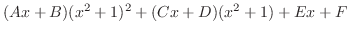 $\displaystyle (Ax+B)(x^2 + 1)^2 + (Cx + D)(x^2 + 1) + Ex + F$