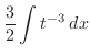 $\displaystyle \frac{3}{2}\int t^{-3}\:dx$