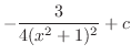$\displaystyle -\frac{3}{4(x^2 + 1)^2} + c$