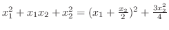 $x_{1}^2 + x_{1}x_{2} + x_{2}^2 = (x_{1} + \frac{x_{2}}{2})^2 + \frac{3x_{2}^2}{4}$