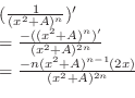 \begin{displaymath}\begin{array}{ll}
& (\frac{1}{(x^2 + A)^n})' \\
& = \frac{-(...
...\
& = \frac{-n(x^2 + A)^{n-1}(2x)}{(x^2 + A)^{2n}}
\end{array}\end{displaymath}