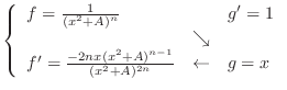 $\left\{\begin{array}{lcl}
f = \frac{1}{(x^2 + A)^n} && g' = 1\\
&\searrow&\\
...
... \frac{-2nx(x^2+A)^{n-1}}{(x^2 + A)^{2n}} &\leftarrow& g = x
\end{array}\right.$