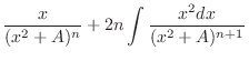 $\displaystyle \frac{x}{(x^{2}+A)^{n}} + 2n\int\frac{x^{2}dx}{(x^{2}+A)^{n+1}}$