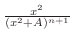 $\frac{x^2}{(x^2 + A)^{n+1}}$