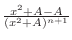 $\frac{x^2 +A - A}{(x^2 + A)^{n+1}}$