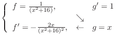 $\left\{\begin{array}{lcl}
f = \frac{1}{(x^2 + 16)}, && g' = 1\\
&\searrow& \\
f' = -\frac{2x}{(x^2 + 16)^2}, &\leftarrow& g = x
\end{array}\right.$