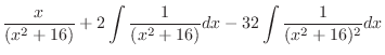 $\displaystyle \frac{x}{(x^2 + 16)} + 2\int{\frac{1}{(x^2 + 16)}}dx -32 \int{\frac{1}{(x^2 + 16)^2}}dx$