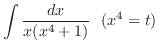 $\displaystyle{\int{\frac{dx}{x(x^4 + 1)}}   (x^4 = t)}$