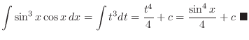 $\displaystyle \int \sin^{3}{x}\cos{x}\: dx = \int t^3 dt = \frac{t^4}{4} + c = \frac{\sin^{4}{x}}{4} + c\ensuremath{ \blacksquare}$