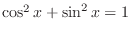 $\cos^{2}{x} + \sin^{2}{x} = 1$
