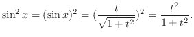 $\displaystyle \sin^{2}{x} = (\sin{x})^2 = (\frac{t}{\sqrt{1+t^2}})^2 = \frac{t^2}{1+t^2}.$