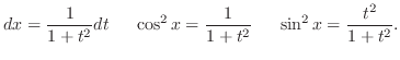 $\displaystyle dx = \frac{1}{1 + t^{2}} dt\hskip 0.5cm \cos^{2}{x} = \frac{1}{1+t^2}\hskip 0.5cm \sin^{2}{x} = \frac{t^2}{1+t^2}.$