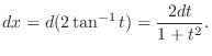$\displaystyle dx = d(2 \tan^{-1}{t}) = \frac{2dt}{1+t^{2}}.$