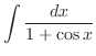 $\displaystyle \int \frac{dx}{1 + \cos{x}}$