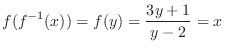$\displaystyle f(f^{-1}(x)) = f(y) = \frac{3y + 1}{y - 2} = x $