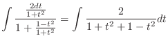$\displaystyle \int \frac{\frac{2dt}{1 + t^2}}{1 + \frac{1 - t^2}{1 + t^2}} = \int \frac{2}{1 + t^2 + 1 - t^2}dt$