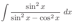 $\displaystyle{\int{\frac{\sin^2{x}}{\sin^2{x} - \cos^2{x}}} dx}$