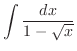 $\displaystyle{\int \frac{dx}{1 - \sqrt{x}}}$